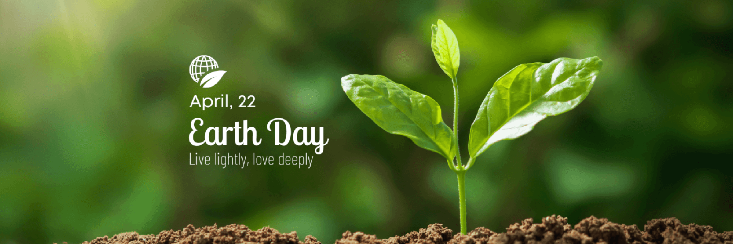 April 22 Earth Day - Live lightly, love deeply